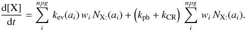 Mathematical equation: \appendix \setcounter{section}{2} \begin{equation} \frac{{\rm d}[\mathrm{X}]}{{\rm d}t}=\sum_{i}^{npg}\, k_{\rm ev}(a_{i})\, w_{i}\, N_{\mathrm{X:}}(a_{i})+\left(k_{\rm ph}+k_{\rm CR}\right)\,\sum_{i}^{npg}\, w_{i}\, N_{\mathrm{X:}}(a_{i}).\label{eq_eject} \end{equation}