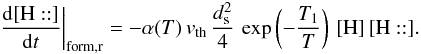 Mathematical equation: \appendix \setcounter{section}{3} \begin{eqnarray*} \left.\frac{{\rm d}[\mathrm{H::}]}{{\rm d}t}\right|_{\rm form,r}=-\alpha(T)\, v_{\rm th}\,\frac{d_{\rm s}^{2}}{4}\,\exp\left(-\frac{T_{1}}{T}\right)\,[\mathrm{H}]\,[\mathrm{H::}]. \end{eqnarray*}