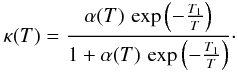 Mathematical equation: \appendix \setcounter{section}{3} \begin{eqnarray*} \kappa(T\text{)}=\frac{\alpha(T)\,\exp\left(-\frac{T_{1}}{T}\right)}{1+\alpha(T)\,\exp\left(-\frac{T_{1}}{T}\right)}\cdot \end{eqnarray*}