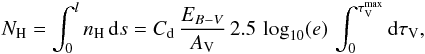 Mathematical equation: \appendix \setcounter{section}{4} \begin{eqnarray*} N_{\rm H}=\int_{0}^{l}n_{\mathrm{H}}\, {\rm d}s=C_{\rm d}\,\frac{E_{B-V}}{A_{\rm V}}\,2.5\,\log_{10}(e)\,\int_{0}^{\tau_{\rm V}^{\rm max}}{\rm d}\tau_{\rm V} , \end{eqnarray*}