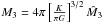 Mathematical equation: \hbox{$ M_3=4\pi \left[\frac{K}{\pi G}\right]^{3/2}{\hat M_3}$}