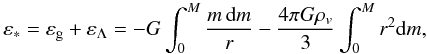 Mathematical equation: \begin{equation} \varepsilon_*=\varepsilon_{\rm g}+\varepsilon_\Lambda=-G\int_0^{M}\frac{m \,{\rm d}m}{r}-\frac{4\pi G\rho_v}{3}\int_0^M r^2 {\rm d}m, \label{eq28} \end{equation}