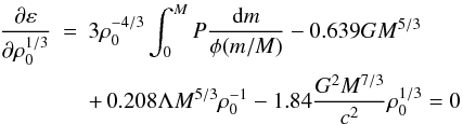 Mathematical equation: \begin{eqnarray} \label{eq33} \frac{\partial\varepsilon}{\partial\rho_0^{1/3}}&=&3\rho_0^{-4/3}\int_0^M P\frac{{\rm d}m}{\phi(m/M)}-0.639GM^{5/3} \nonumber\\ &&+\,0.208\Lambda M^{5/3}\rho_0^{-1}-1.84\frac{G^2 M^{7/3}}{c^2} \rho_0^{1/3}=0 \end{eqnarray}