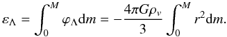 Mathematical equation: \begin{equation} \varepsilon_\Lambda=\int_0^M \varphi_\Lambda {\rm d}m=-\frac{4\pi G\rho_v}{3}\int_0^M r^2 {\rm d}m. \label{eq27} \end{equation}