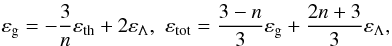 Mathematical equation: \begin{equation} \varepsilon_{\rm g}=-\frac{3}{n} \varepsilon_{\rm th}+2 \varepsilon_\Lambda, \,\, \varepsilon_{\rm tot}= \frac{3-n}{3} \varepsilon_{\rm g}+\frac{2n+3}{3} \varepsilon_\Lambda, \label{v5} \end{equation}