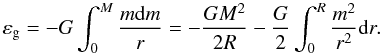 Mathematical equation: \begin{equation} \varepsilon_{\rm g}=-G\int_0^{M} \frac{m {\rm d}m}{r}= -\frac{GM^2}{2R}-\frac{G}{2}\int_0^{R} \frac{m^2}{r^2}{\rm d}r. \label{v6} \end{equation}
