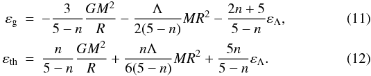 Mathematical equation: \begin{eqnarray} \label{v8} \varepsilon_{\rm g}&=&-\frac{3}{5-n}\frac{GM^2}{R}-\frac{\Lambda}{2(5-n)}MR^2 -\frac{2n+5}{5-n}\varepsilon_\Lambda, \\ \label{v9} \varepsilon_{\rm th}&=&\frac{n}{5-n}\frac{GM^2}{R}+\frac{n\Lambda}{6(5-n)}MR^2 +\frac{5n}{5-n}\varepsilon_\Lambda. \end{eqnarray}