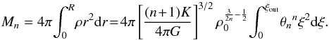 Mathematical equation: \begin{equation} M_n=4\pi \!\int_0^{R}\!\rho r^2 {\rm d}r\!=\!4\pi \left[\frac{(n\!+\!1)K}{4\pi G}\right]^{3/2}\rho_0^{\frac{3}{2n}-\frac{1}{2}}\! \int_0^{\xi_{\rm out}}\!{\theta_n}^n\xi^2 {\rm d}\xi. \label{eq13} \end{equation}
