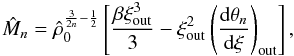 Mathematical equation: \begin{equation} {\hat M_n}=\hat\rho_0^{\frac{3}{2n}-\frac{1}{2}} \left[\frac{\beta\xi_{\rm out}^3}{3}-\xi_{\rm out}^2 \left(\frac{{\rm d}\theta_n}{{\rm d}\xi}\right)_{\rm out}\right], \label{eq20} \end{equation}