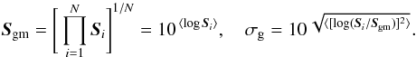 Mathematical equation: \begin{equation} \label{eq:geom-mean} \vec{S}_{\rm gm} = \Bigg[\prod_{i=1}^{N} \vec{S}_{i}\Bigg]^{1/N} = 10^{\, \langle \log \vec{S}_{i} \rangle}, \quad \sigma_{\rm g} = 10^{\, \sqrt{\langle [\log (\vec{S}_{i}/\vec{S}_{\rm gm})]^2\rangle}}. \end{equation}