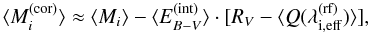 Mathematical equation: \begin{equation} \label{corr-int-ext} \langle M_{i}^{\rm (cor)}\rangle \approx \langle M_{i}\rangle - \langle E_{B-V}^{\rm (int)}\rangle\cdot[R_{V}-\langle Q(\lambda_{\rm i, eff}^{\rm (rf)})\rangle], \end{equation}