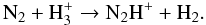Mathematical equation: \appendix \setcounter{section}{1} \begin{equation} {\rm N_2 + H_3^+ \rightarrow N_2H^+ + H_2}. \label{one} \end{equation}