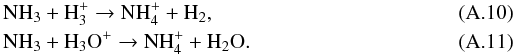 Mathematical equation: \appendix \setcounter{section}{1} \begin{eqnarray} \label{eight} &&{\rm NH_3 + H_3^+ \rightarrow NH_4^+ + H_2}, \\ \label{nine} &&{\rm NH_3 + H_3O^+ \rightarrow NH_4^+ + H_2O}. \end{eqnarray}