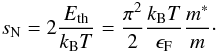 Mathematical equation: \begin{equation} s_{\rm N} = 2 \frac{E_{\rm th}}{k_{\rm B} T} = \frac{\pi^2}{2} \frac{k_{\rm B} T}{\epsilon_{\rm F}} \frac{m^*}{m} \cdot \label{eq:nuclentropy} \end{equation}