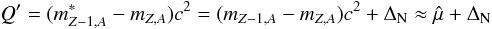 Mathematical equation: \begin{equation} Q' = (m_{Z-1,A}^* - m_{Z,A}) c^2 = (m_{Z-1,A} - m_{Z,A}) c^2 + \Delta_{\rm N} \approx \hat{\mu} + \Delta_{\rm N} \label{eq:qvalue} \end{equation}