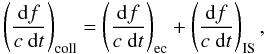 Mathematical equation: \begin{equation} \left(\frac{\der f}{c \ \der t}\right)_{\rm coll} = \left(\frac{\der f}{c \ \der t}\right)_{\rm ec} + \left(\frac{\der f}{c \ \der t}\right)_{\rm IS} , \label{eq:collisionintegral} \end{equation}
