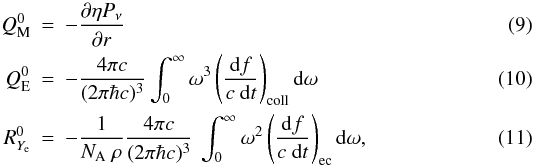 Mathematical equation: \begin{eqnarray} Q_{\rm M}^0 &=& -\frac{\partial \eta P_\nu}{\partial r} \\ Q_{\rm E}^0 &=& - \frac{4 \pi c}{(2 \pi \hbar c)^3} \int_0^\infty \omega^3 \left(\frac{\der f}{c\ \der t}\right)_{\rm coll} \der \omega \\ R_{Y_{\rm e}}^0 &=& - \frac{1}{N_{\rm A}\ \rho} \frac{4 \pi c}{(2 \pi \hbar c)^3}\ \int_0^\infty \omega^2 \left(\frac{\der f}{c\ \der t}\right)_{\rm ec} \der \omega , \end{eqnarray}