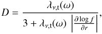 Mathematical equation: \begin{equation} D = \frac{\lambda_{\nu, {\rm t}}(\omega)}{3 + \lambda_{\nu, {\rm t}}(\omega)\ \left| \frac{\partial \log f}{\partial r} \right|} , \label{eq:diffcoeff} \end{equation}