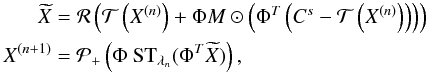 Mathematical equation: \begin{equation} \label{eq_iter_theo_powspec} \begin{split} \widetilde{{X}} &= {\cal R} \left( {\cal T} \left( { X}^{(n)}\right) + { \Phi} M \odot \left({ \Phi}^{T} \left( C^{s} -{\cal T} \left( { X}^{(n)}\right) \right) \right)\right) \\ {X}^{(n+1)} &= \mathcal{P}_{+}\left( { \Phi} ~ \text{ST}_{\lambda_n}({ \Phi}^{T}\widetilde{{X}}) \right), \end{split} \end{equation}