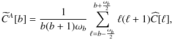 Mathematical equation: \begin{equation} \widetilde{C}^{A}[b] = \frac{1}{b(b+1)\omega_b} \sum_{\ell=b-{\frac{\omega_b}{2}}}^{b+{\frac{\omega_b}{2}}} \ell (\ell+1) \widehat{C}[\ell], \end{equation}