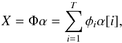 Mathematical equation: \begin{equation} X =\Phi\alpha=\sum_{i=1}^{T}\phi_{i}\alpha[i] , \end{equation}