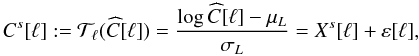 Mathematical equation: \begin{equation} \label{eq_logvar} C^{s}[\ell] := {\cal T}_\ell ( \widehat{C}[\ell] ) = \frac{ \log \widehat{C}[\ell]-\mu_L}{\sigma_L} = X^{s}[\ell] + \varepsilon[\ell] , \end{equation}