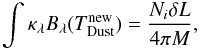 Mathematical equation: \appendix \setcounter{section}{1} \begin{equation} \int \kappa_\lambda B_\lambda(T^{\rm new}_{\rm Dust}) = \frac{N_i \delta L}{4 \pi M}, \end{equation}
