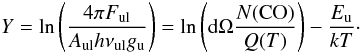 Mathematical equation: \appendix \setcounter{section}{2} \begin{equation} Y= \ln\left(\frac{4 \pi F_{\rm ul}}{A_{\rm ul} h\nu_{\rm ul} g_{\rm u}}\right) = \ln\left( {\rm d}\Omega \frac{N({\rm CO})}{Q(T)}\right) - \frac{E_{\rm u}}{k T} \cdot \end{equation}