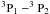Mathematical equation: \hbox{$^3{\rm P}_1 - ^3{\rm P}_2$}