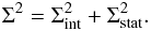 Mathematical equation: \appendix \setcounter{section}{1} \begin{equation} \Sigma^2=\Sigma_{\rm int}^2+\Sigma_{\rm stat}^2.\label{statscat} \end{equation}