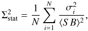 Mathematical equation: \appendix \setcounter{section}{1} \begin{equation} \Sigma_{\rm stat}^2=\frac{1}{N}\sum_{i=1}^N \frac{\sigma_i^2}{\langle SB\rangle^2},\label{sigmastat} \end{equation}