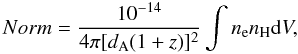 Mathematical equation: \begin{equation} {Norm} =\frac{10^{-14}}{4\pi [d_{\rm A}(1+z)]^2} \int n_{\rm e} n_{\rm H} {\rm d}V ,\label{meknorm} \end{equation}