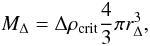 Mathematical equation: \appendix \setcounter{section}{4} \begin{equation} M_\Delta=\Delta\rho_{\rm crit}\frac{4}{3}\pi r_{\Delta}^3, \end{equation}