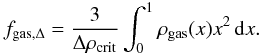 Mathematical equation: \appendix \setcounter{section}{4} \begin{equation} f_{\rm gas,\Delta}=\frac{3}{\Delta\rho_{\rm crit}}\int_0^1\rho_{\rm gas}(x)x^2\, {\rm d}x. \end{equation}
