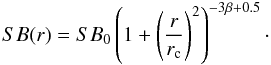 Mathematical equation: \begin{equation} SB(r)=SB_0\left(1+\left(\frac{r}{r_{\rm c}}\right)^2\right)^{-3\beta+0.5}\cdot\label{beta} \end{equation}