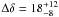 Mathematical equation: \hbox{$\Delta\delta=18^{+12}_{-8}$}