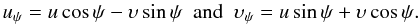 Mathematical equation: \appendix \setcounter{section}{2} \begin{equation} u_\psi=u\cos\psi - \upsilon\sin\psi ~~\mbox{and}~~\upsilon_\psi=u\sin\psi + \upsilon\cos\psi. \end{equation}