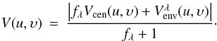 Mathematical equation: \appendix \setcounter{section}{2} \begin{eqnarray} V(u,\upsilon)&=&\frac{\left|{{f}_\lambda V_{\mathrm{cen}}}(u,\upsilon)+V^{\lambda}_{\mathrm{env}}(u,\upsilon)\right|}{{f_\lambda}+1}\cdot \end{eqnarray}