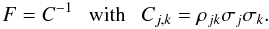 Mathematical equation: $$ F = C^{-1} \mathrm{~~~with~~~} C_{j,k} = \rho_{jk} \sigma_j \sigma_k.$$