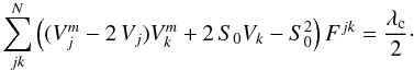 Mathematical equation: \begin{equation} \sum_{jk}^N{\left((V^m_j - 2\,V_j)V^m_k+2\,S_0V_k -S_0^2 \right)F^{jk}} = \frac{\lambda_{\rm c}}{2}\cdot \label{Carnati1} \end{equation}