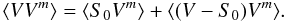 Mathematical equation: $$\langle V V^m \rangle = \langle S_0 V^m \rangle + \langle (V-S_0) V^m \rangle.$$