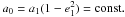 Mathematical equation: \hbox{$ a_0 = a_1 (1-e_1^2) = {\rm const}.$}