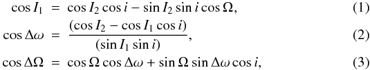 Mathematical equation: \begin{eqnarray} \cos{I_1} &=& \cos{I_2} \cos{i}-\sin{I_2} \sin{i} \cos{\Omega_\koz}, \label{eq1} \\ \cos{\Delta\omega} &=& \frac{(\cos{I_2} - \cos{I_1}\cos{i})}{(\sin{I_1}\sin{i})}, \label{eq2} \\ \cos{\Delta\Omega} &=&\cos{\Omega_\koz} \cos{\Delta\omega}+\sin{\Omega_\koz} \sin{\Delta\omega} \cos i, \label{eq3} \end{eqnarray}