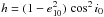 Mathematical equation: \hbox{$h=(1-e_{10}^2)\,\cos^2{i_0}$}