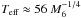 Mathematical equation: \hbox{$T_{\rm eff} \approx 56 ~M_{6}^{-1/4}$}