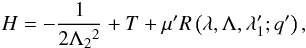 Mathematical equation: \begin{equation} \label{Ham2} H=-\frac{1}{2\Lambda _2{}^2}+T+\mu 'R\left(\lambda ,\Lambda ,\lambda _1';q'\right), \end{equation}