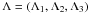 Mathematical equation: \hbox{$\Lambda =\left(\Lambda _1,\Lambda _2,\Lambda _3\right)$}
