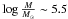 Mathematical equation: \hbox{$\log\frac{M}{M_{\odot}}\sim 5.5$}