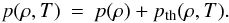 Mathematical equation: \begin{eqnarray} p(\rho,T) = p(\rho)+p_{\rm th}(\rho,T). \label{eq:mieeos} \end{eqnarray}