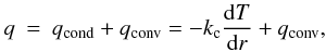 Mathematical equation: \begin{eqnarray} \label{eqs:hf1} q = q_{\rm cond} + q_{\rm conv} = - k_{\rm c} \frac{{\rm d}T}{{\rm d}r} + q_{\rm conv}, \label{eq:heatfluxsum} \end{eqnarray}